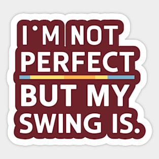 Funny Baseball Saying I'm Not Perfect But My Swing Is Sticker